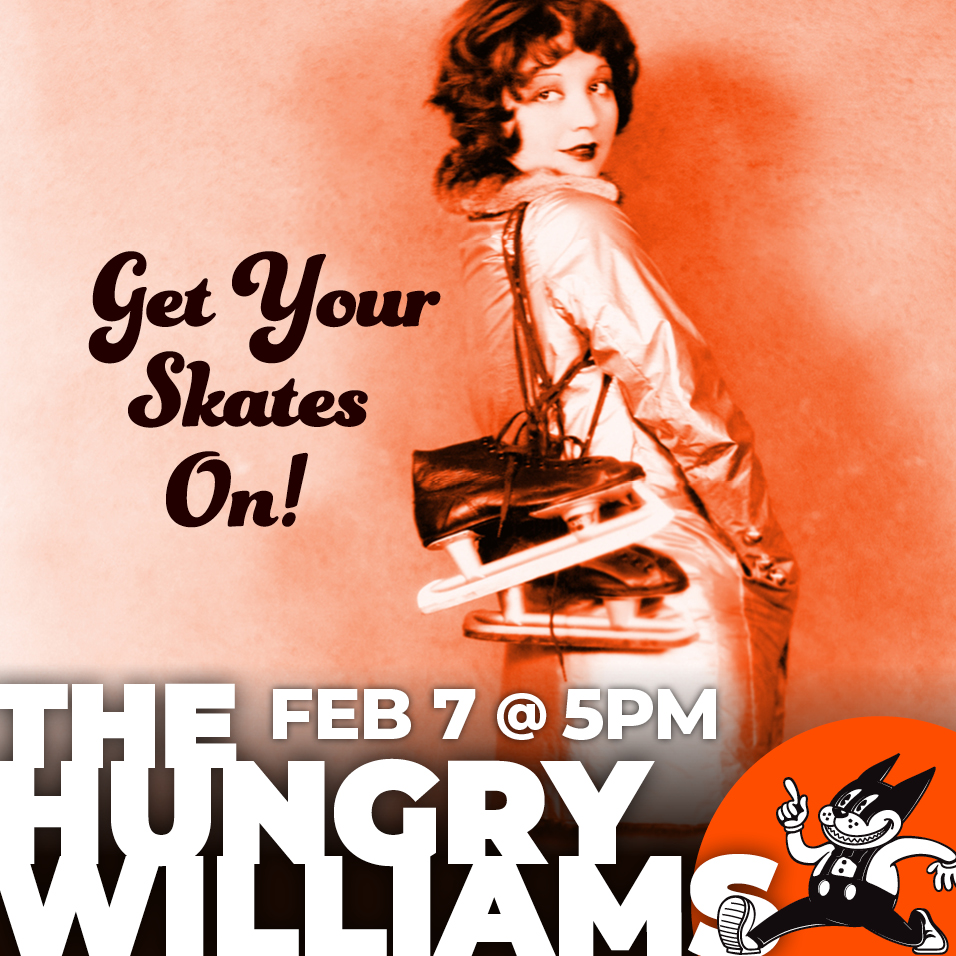 Get Your Skates On! The Hungry Williams, Feb 7 @ 5pm.