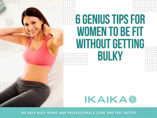 6 Genius Tips for Women to Be Fit Without Getting Bulky 1 how-to-get-lean-instead-of-bulky-ikaika-fitness