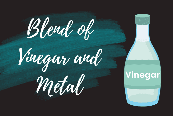 blend of vinegar and metal