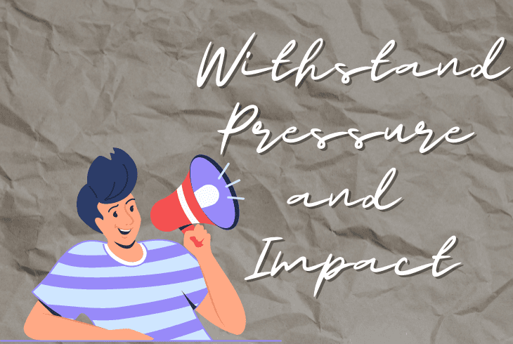 withstand pressure and impact