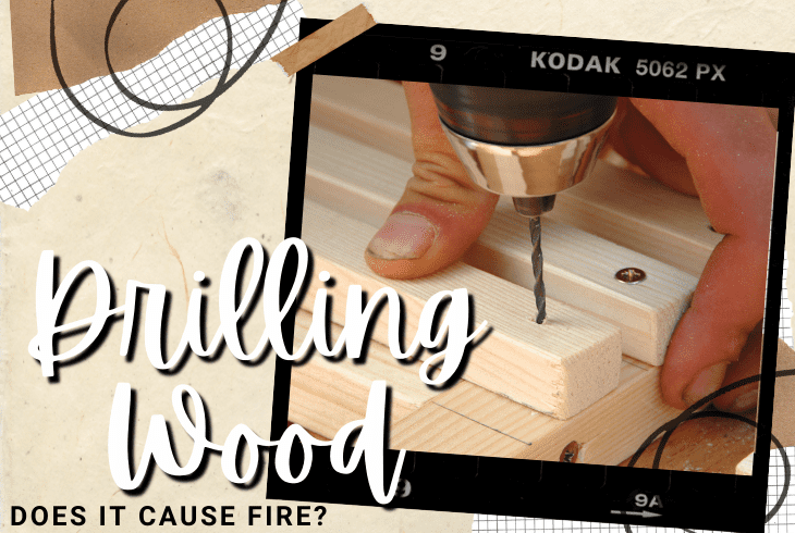 can drilling wood cause fire