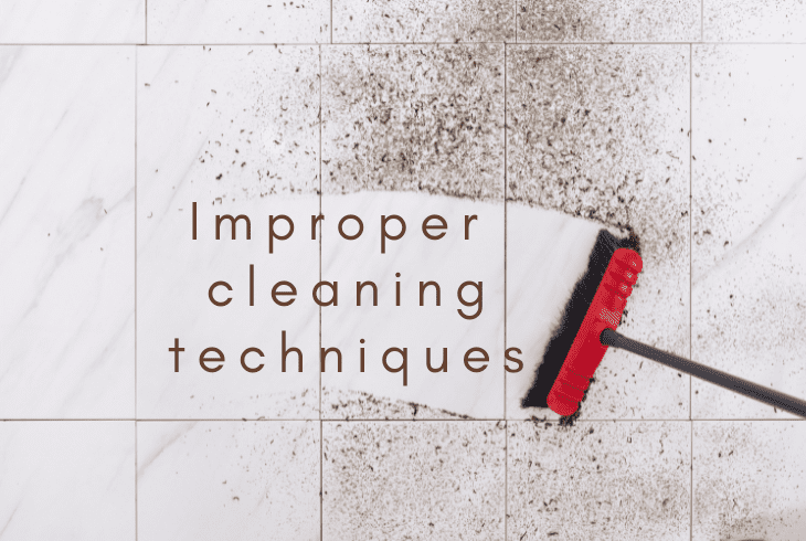 improper cleaning technique
