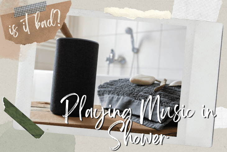 is listening to music in the shower bad