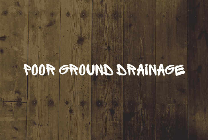 a poor ground drainage
