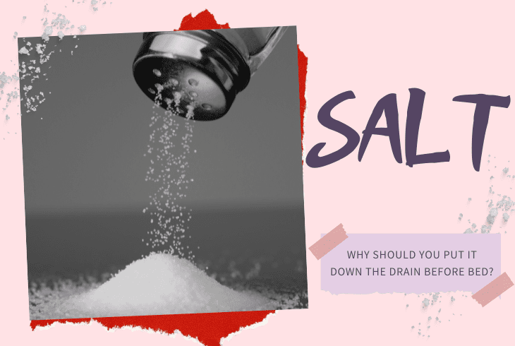 why put salt down drain before bed