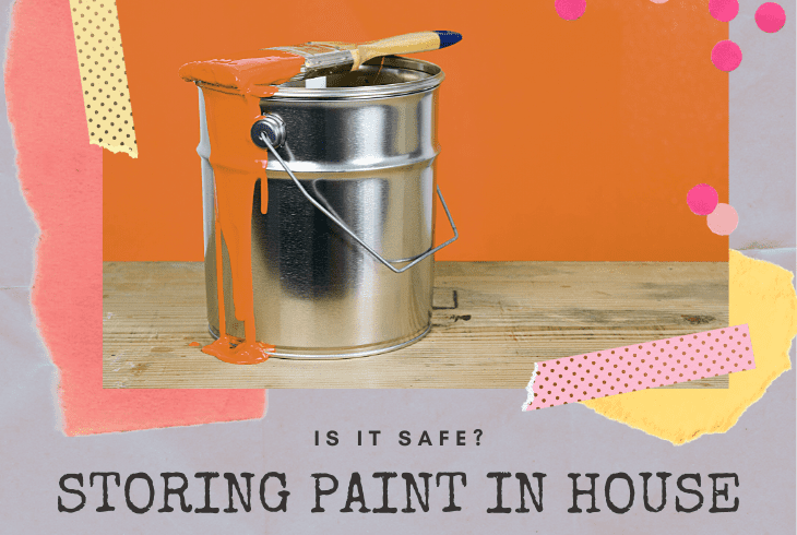 is it safe to store paint in the house