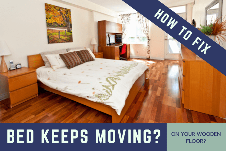 bed keeps moving on wood floor