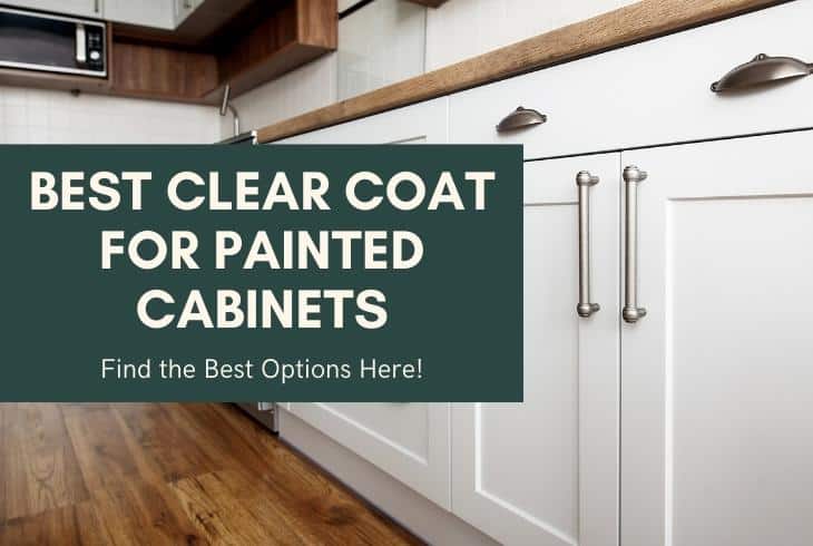 Best Clear Coat for Painted Cabinets