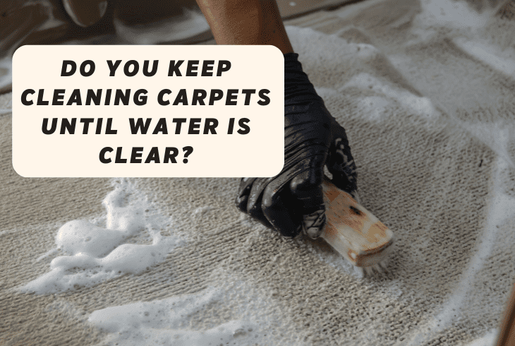 do you keep cleaning carpet until water is clear