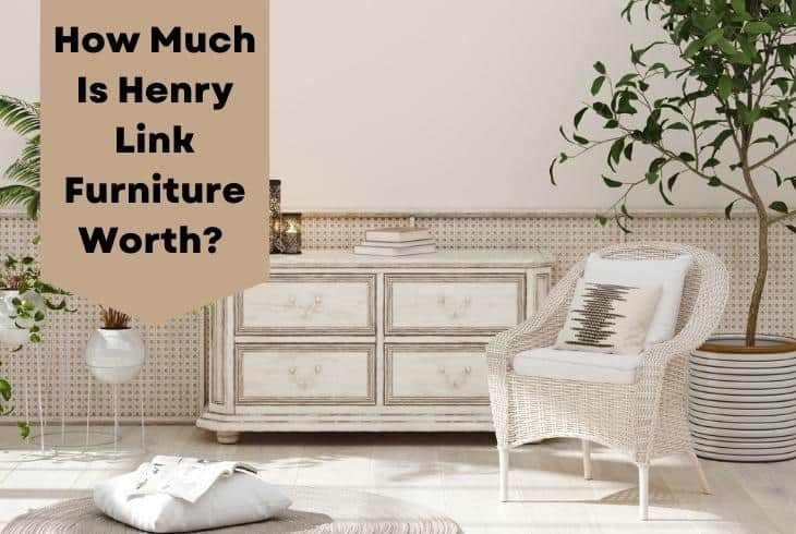 how much is henry link furniture worth