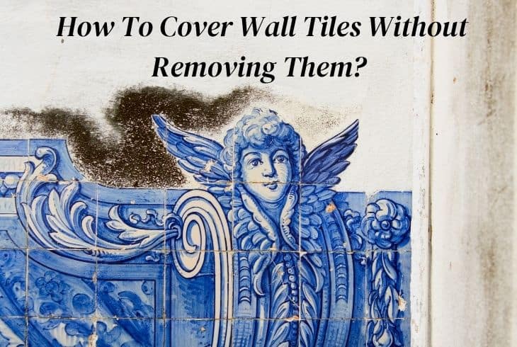 how to cover wall tiles without removing them