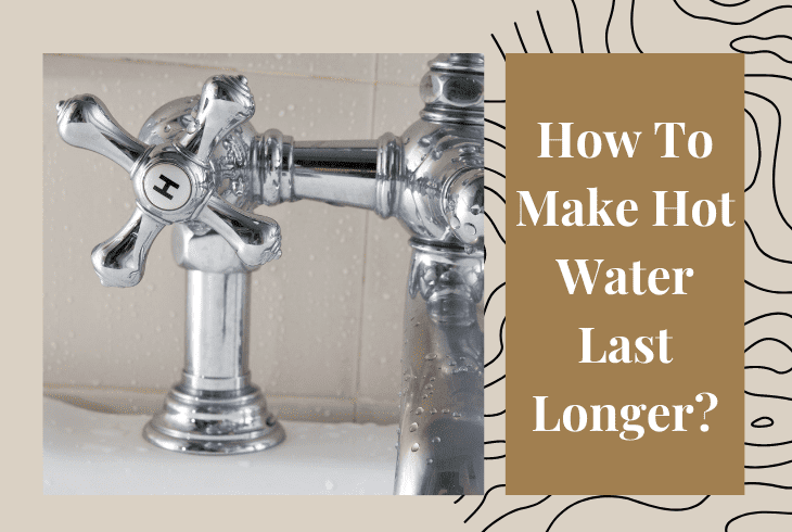 How To Make Hot Water Last Longer