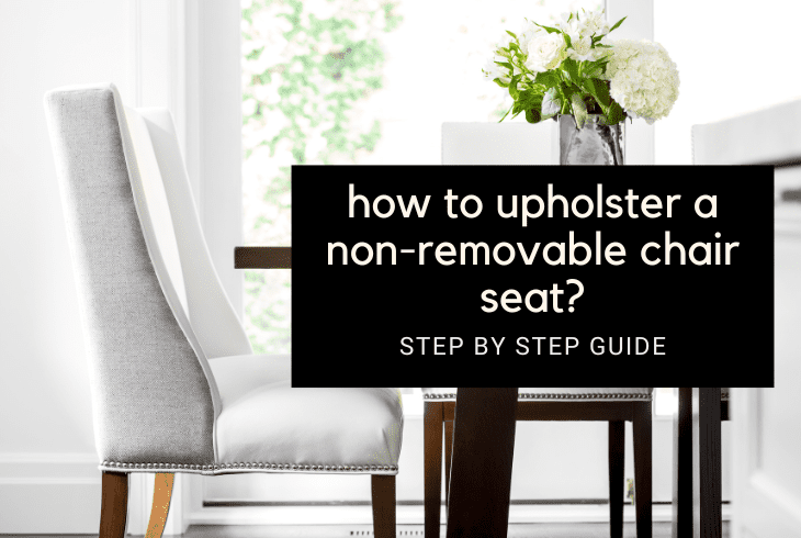 How to upholster a non removable chair seat