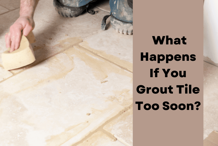 What Happens If You Grout Tile Too Soon