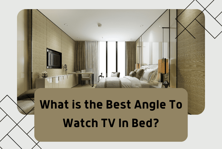 What is the Best Angle To Watch TV In Bed