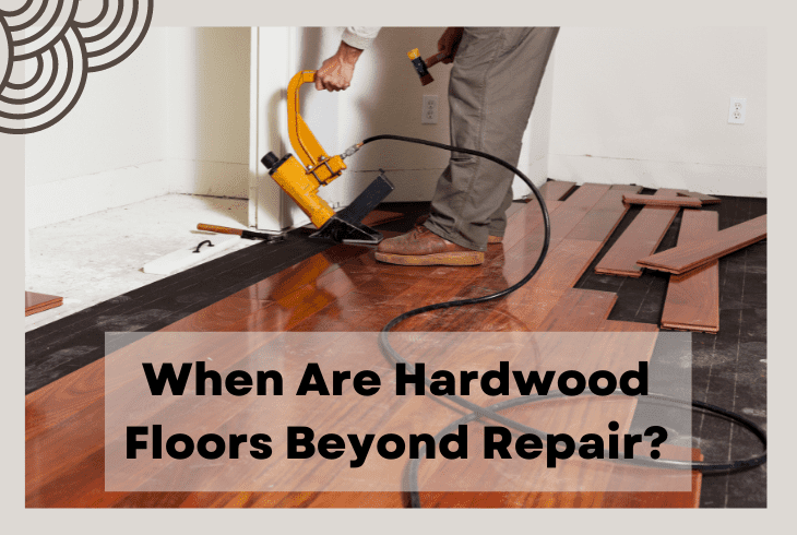 When Are Hardwood Floors Beyond Repair