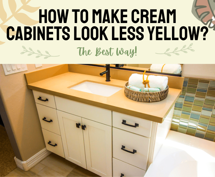 how to make cream cabinets look less yellow
