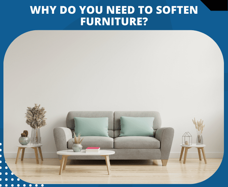 why soften a furniture