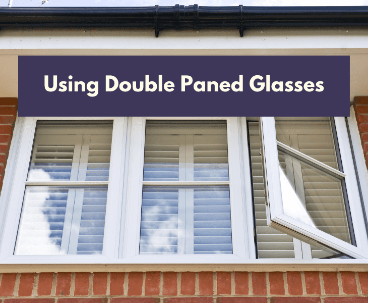 use double paned glasses