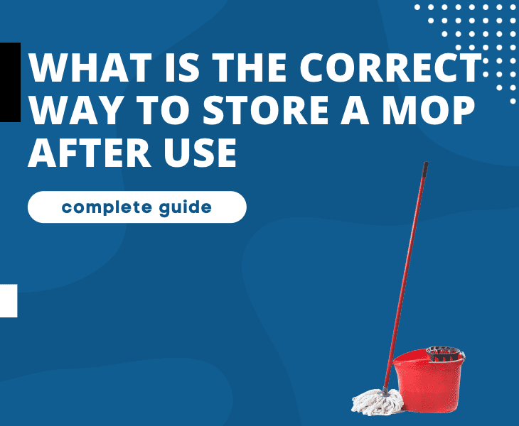 correct way to store a mop after use