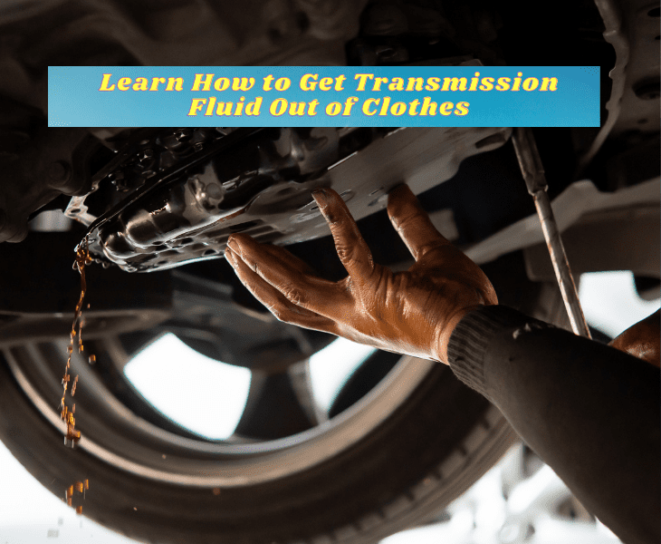 how to get transmission fluid out of clothes