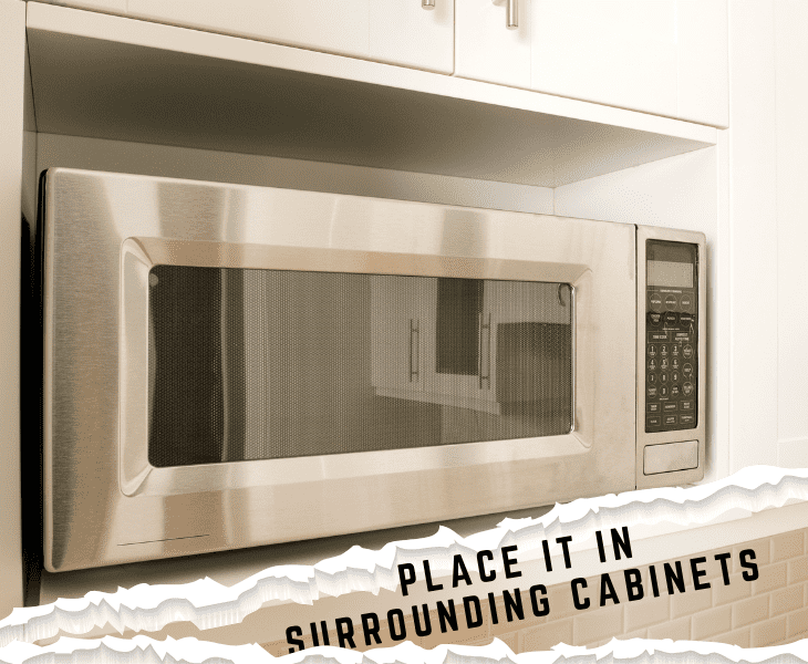 place it in surrounding cabinets