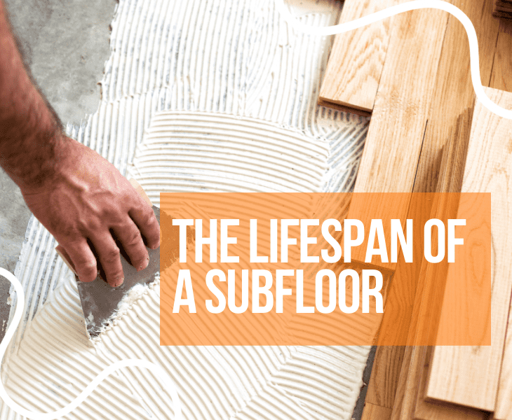 lifespan of subfloor