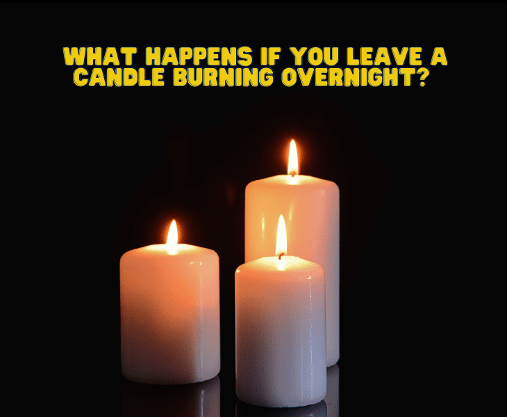 what happens if you leave a candle burning overnight