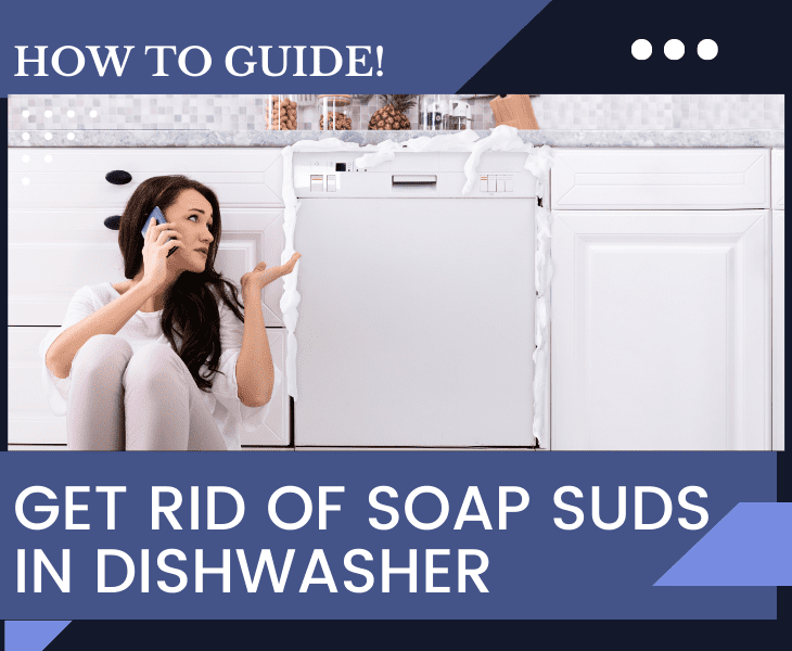 how to get rid of soap suds in dishwasher