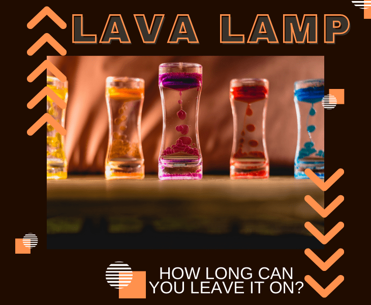 how long can i leave a lava lamp on