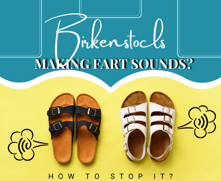 how to stop birkenstocks from making fart noise