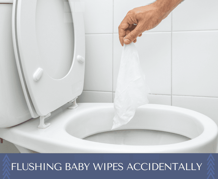 accidentally flushed baby wipes down toilet