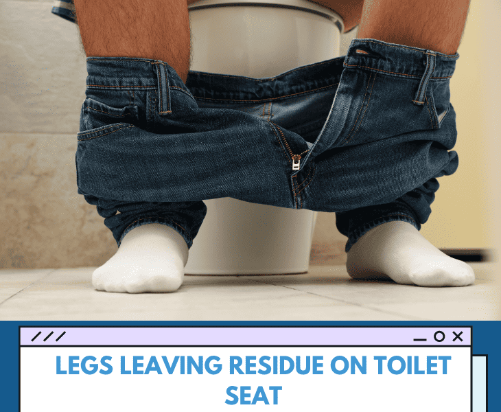 legs leaving residue on toilet seat