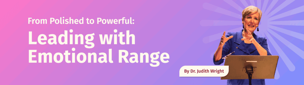 From Polished to Powerful, Leading with Emotional Range