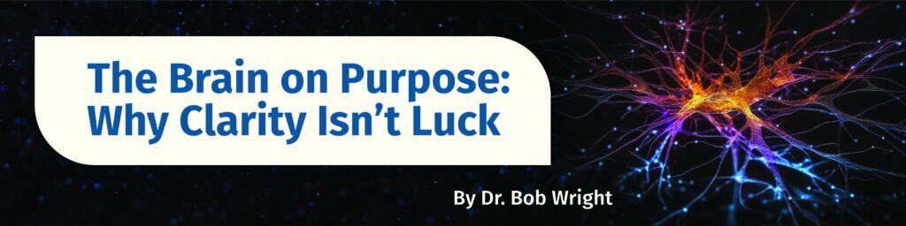 The Brain on Purpose: Why Clarity Isn't Luck