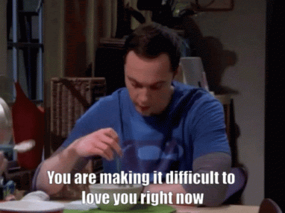 You are making it difficult to love you right now.