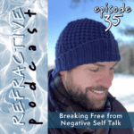 Refractive Podcast Episode 35 Breaking Free from Negative Self Talk