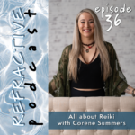 Refractive Episode 36 All About Reiki with Corene Summers