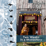 Refractive Podcast Episode 37 Two Weeks in a Monastery