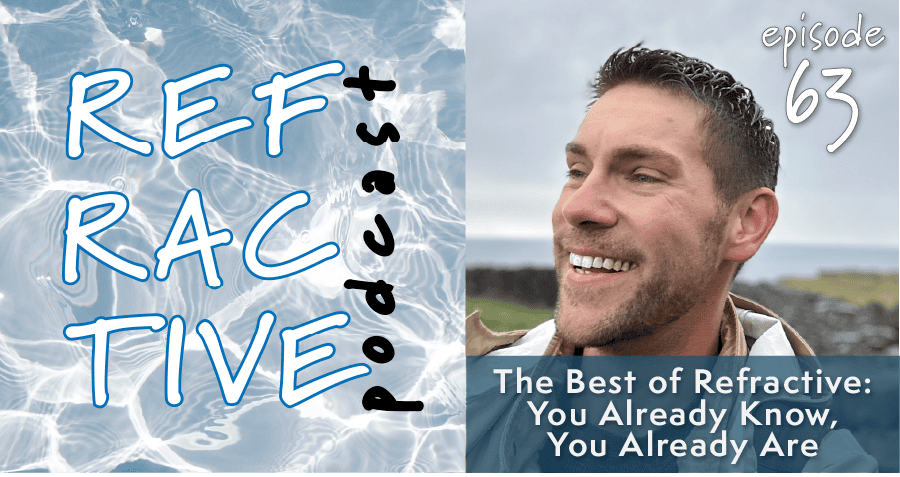 You are currently viewing The Best of Refractive: You Already Know, You Already Are