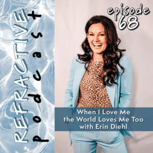 When I Love Me the World Loves Me Too with Erin Diehl