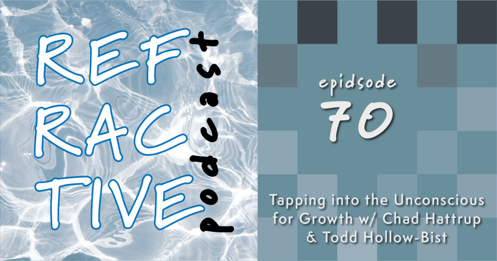 You are currently viewing Tapping into the Unconscious for Growth with Chad Hattrup and Todd Hollow-Bist