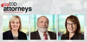 Underwood Attorneys Among the “Top Attorneys” of 2024 by Fort Worth Magazine