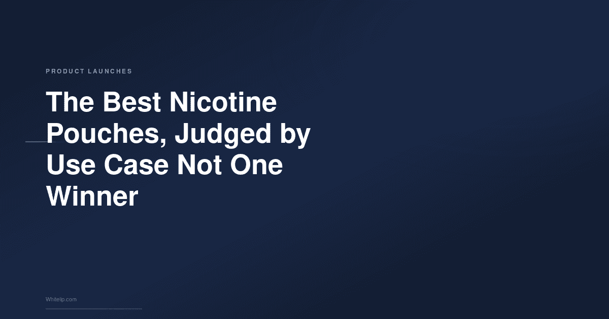 Best Nicotine Pouches: 7 Honest Picks, Clear Criteria