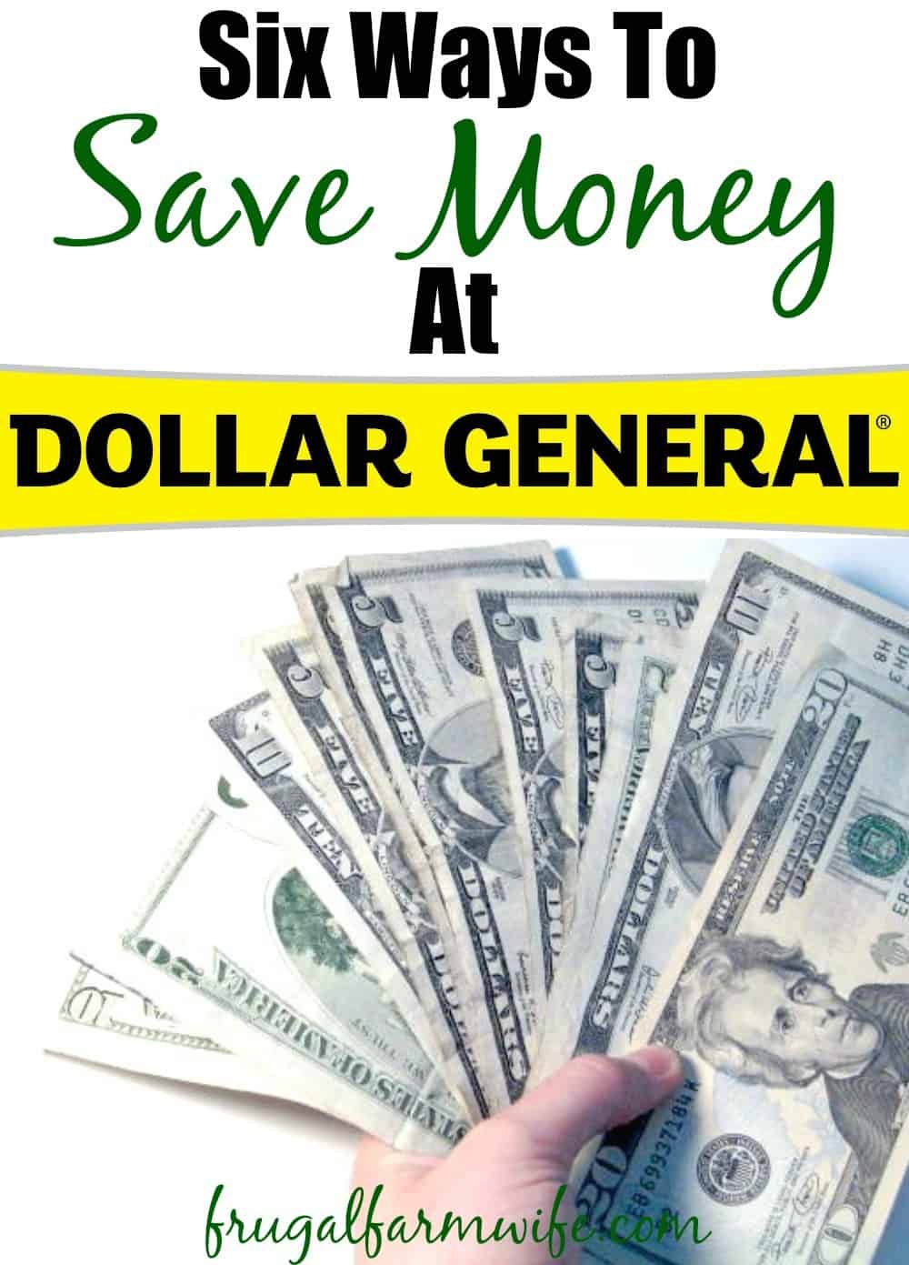 Image shows a fan of money on a white background. Tex reads "Six Ways to Save Money at Dollar General"
