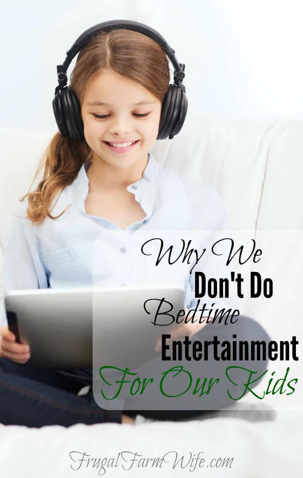 Image shows a young girl with headphones on a tablet, with text that reads "Why We Don't Do Bedtime Entertainment For Our Kids"