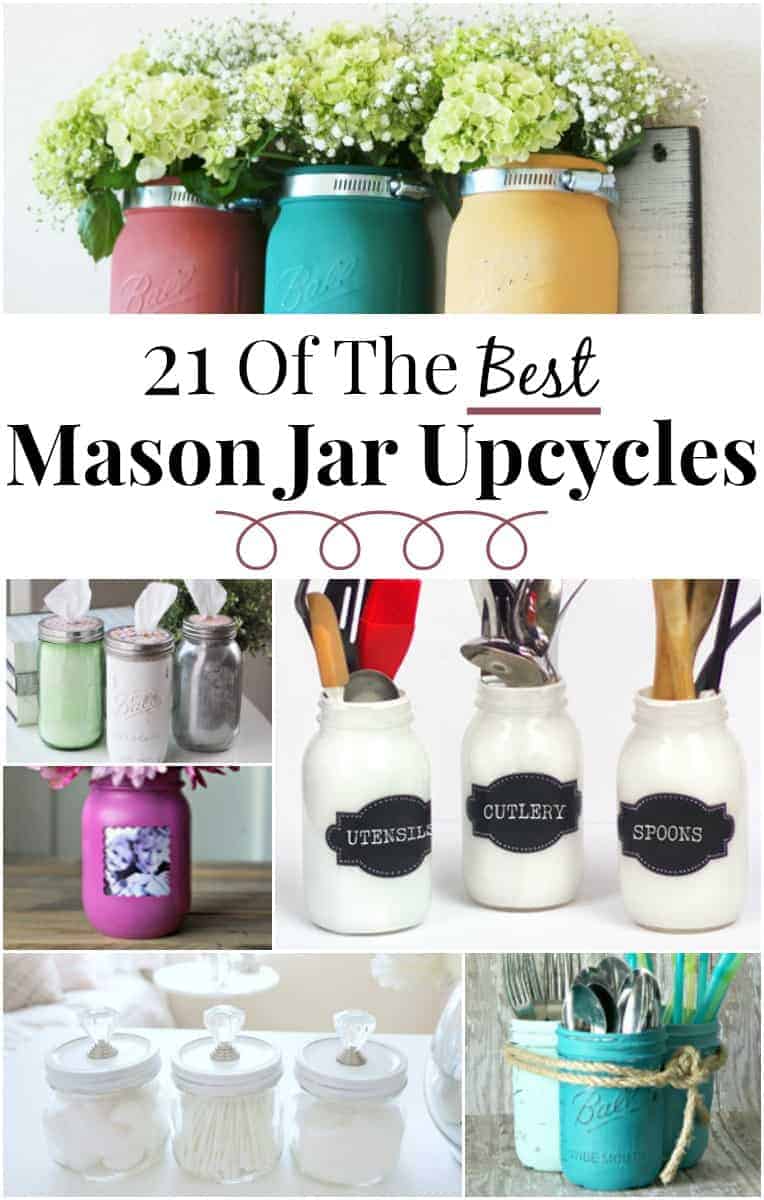 Image shows a collage of mason jar crafts, with text that reads "21 of the Best Mason Jar Upcycles"