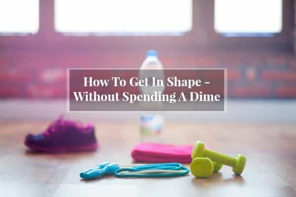 Image shows several pieces of workout equipment- hand weights, shoes, a bottle of water, a jump rope- with text that reads "How to get in shape without spending a dime"