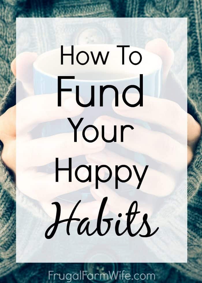 how to fund your happy habits - because living frugally shouldn't mean going without!