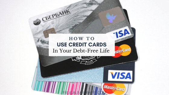 How to use credit cards in your debt-free life.